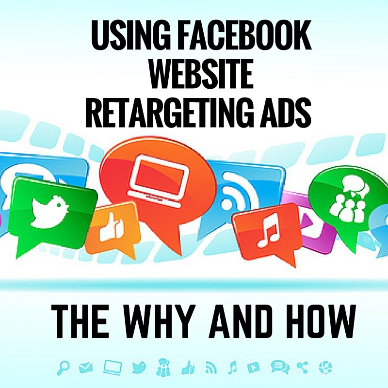 Using Facebook Website Retargeting Ads – The Why and How