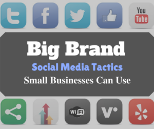 Big brand social media tactics small businesses can use
