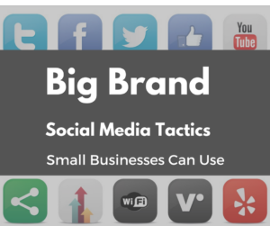 Big Brand social media Tactics Small businesses can use