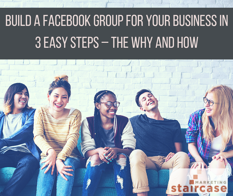 Build a Facebook Group for Your Business in 3 Easy Steps – The Why and How